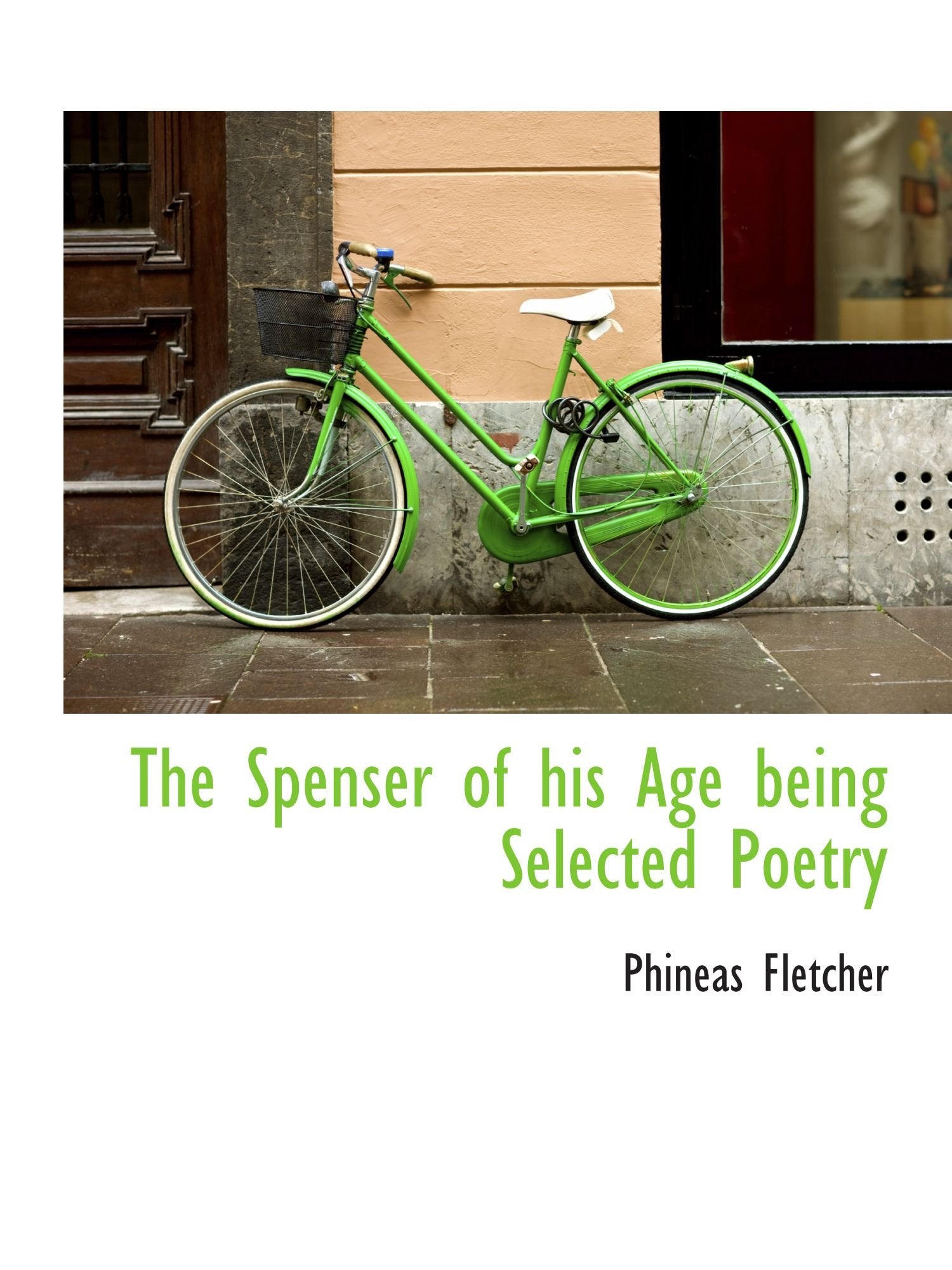 The Spenser of his Age being Selected Poetry Politics & History