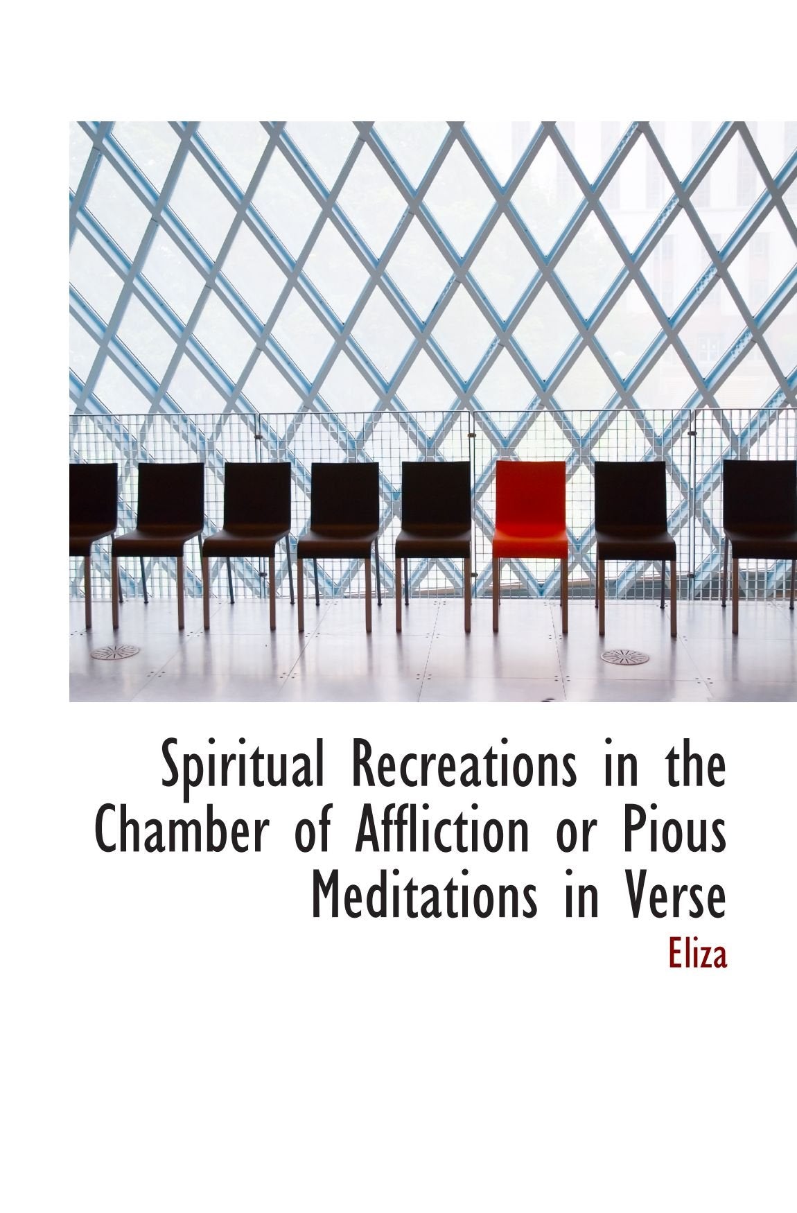 Spiritual Recreations in the Chamber of Affliction or Pious Meditations in Verse Poetry