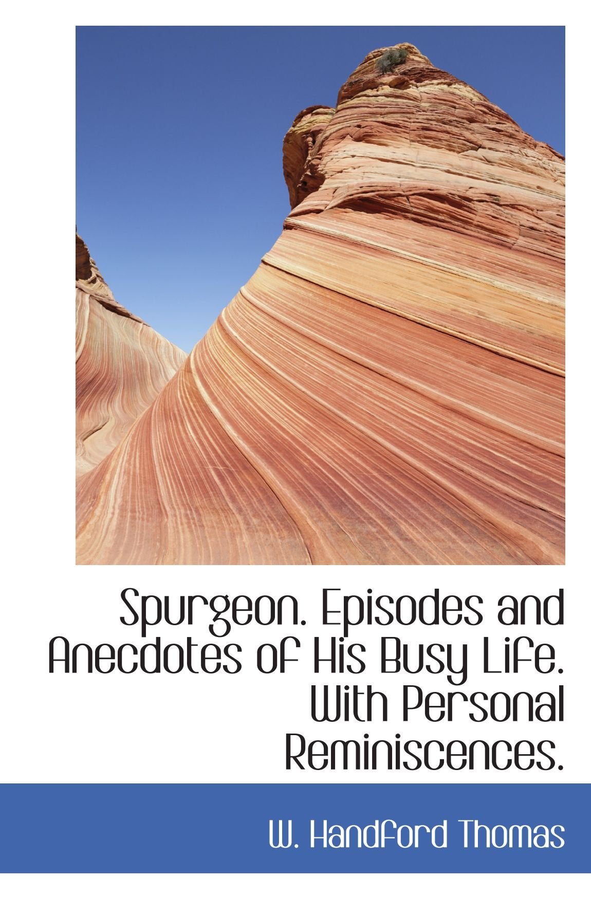 Spurgeon. Episodes and Anecdotes of His Busy Life. With Personal Reminiscences. Politics & History