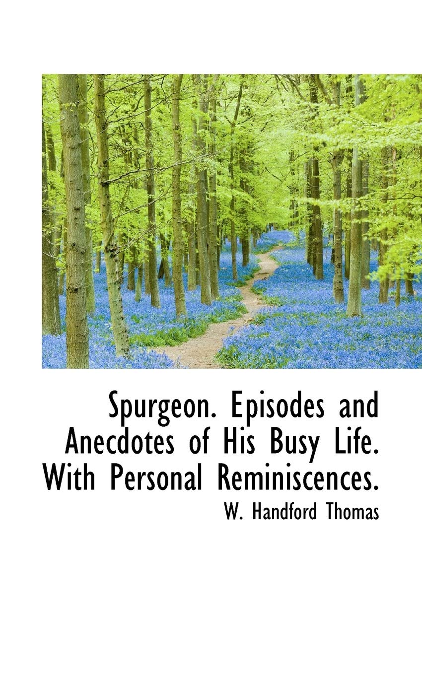 Spurgeon: Episodes and Anecdotes of His Busy Life: With Personal Reminiscences. Memories