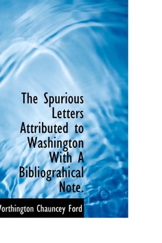 The Spurious Letters Attributed to Washington With a Bibliograhical Note. Politics & History