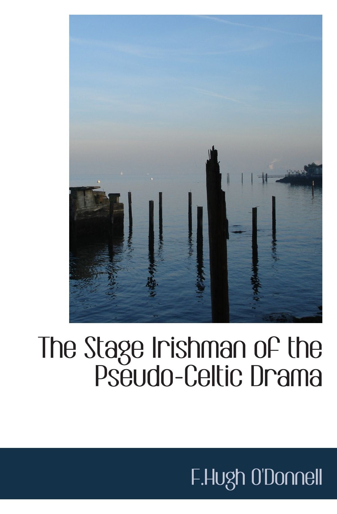 The Stage Irishman of the Pseudo-Celtic Drama Politics & History
