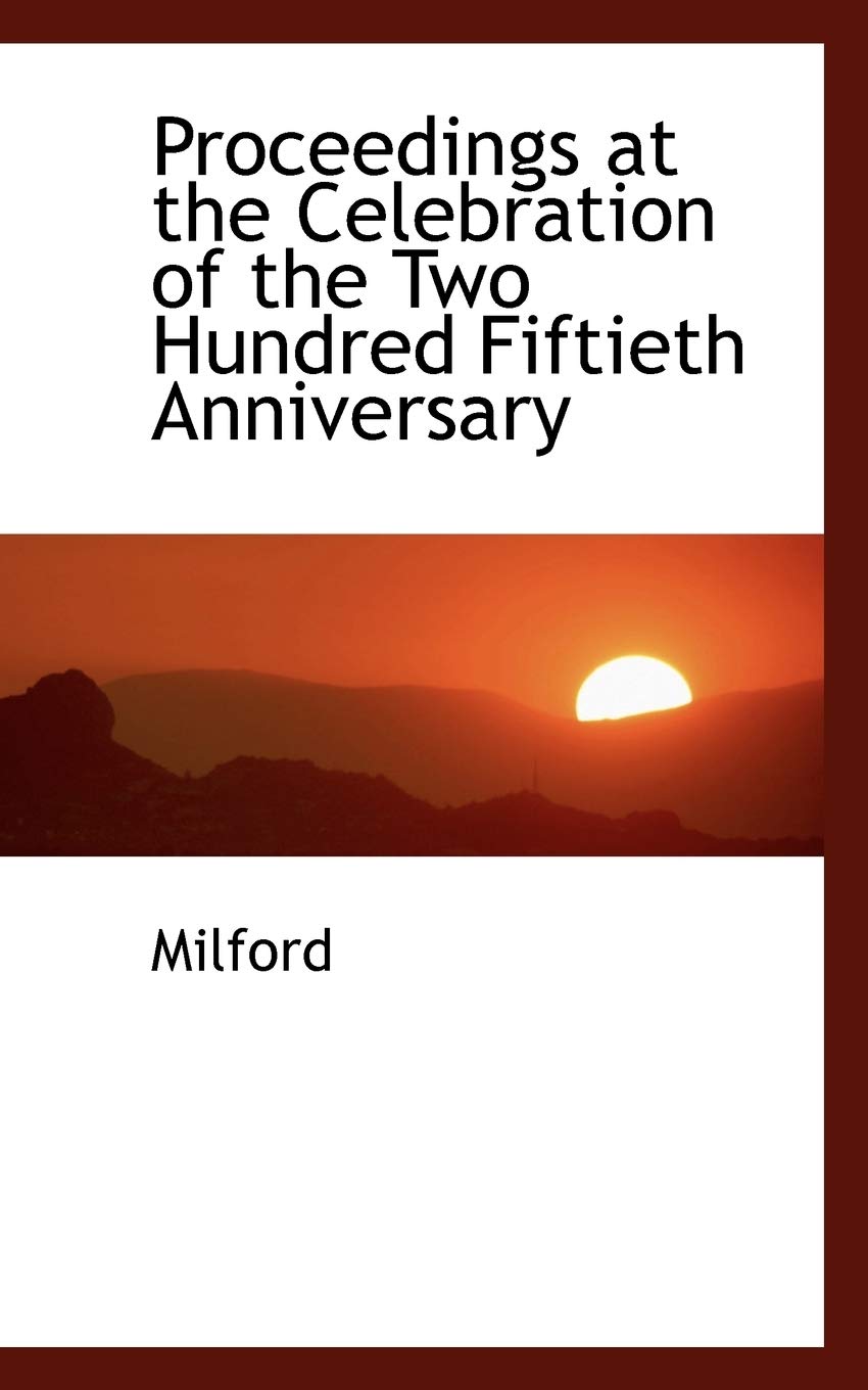 Proceedings at the Celebration of the Two Hundred Fiftieth Anniversary Politics & History