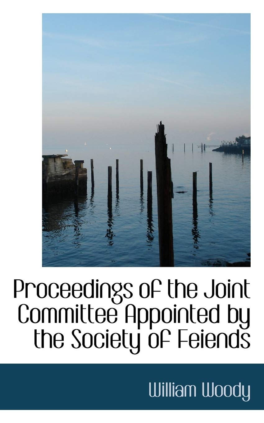 Proceedings of the Joint Committee Appointed by the Society of Feiends Politics & History