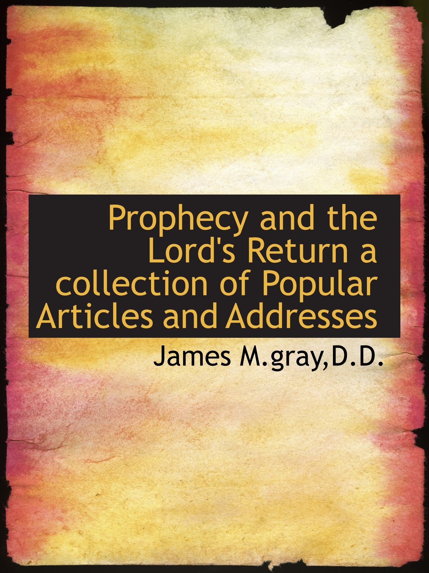 Prophecy and the Lord's Return a collection of Popular Articles and Addresses Politics & History