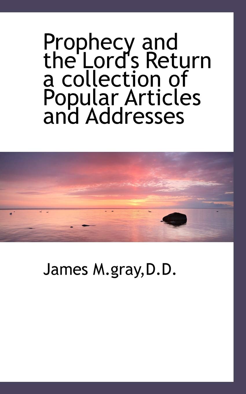 Prophecy and the Lord's Return a Collection of Popular Articles and Addresses Politics & History