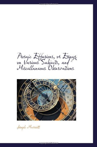 Prosaic Effusions, or Essays on Various Subjects, and Miscellaneous Observations Politics & History