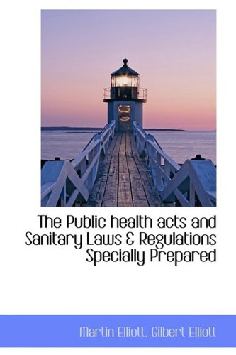 The Public Health Acts and Sanitary Laws & Regulations Specially Prepared Politics & History
