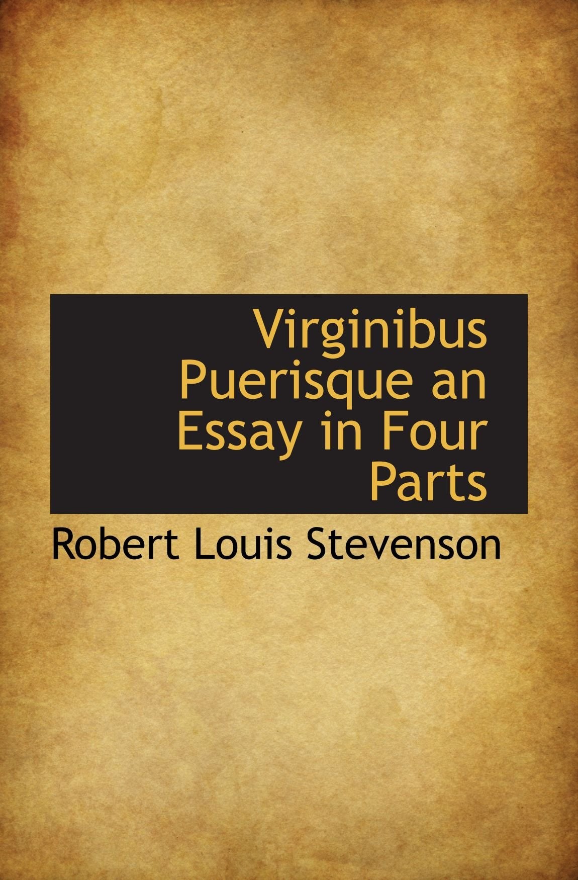Virginibus Puerisque an Essay in Four Parts Books