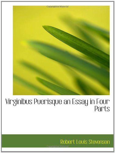 Virginibus Puerisque an Essay in Four Parts Books