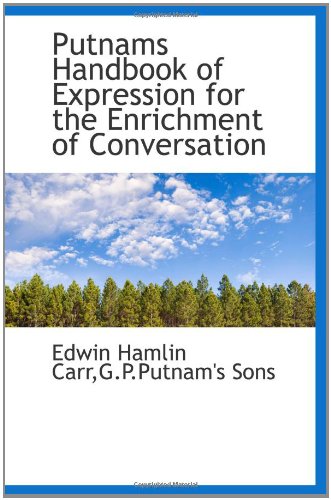 Putnams Handbook of Expression for the Enrichment of Conversation Politics & History