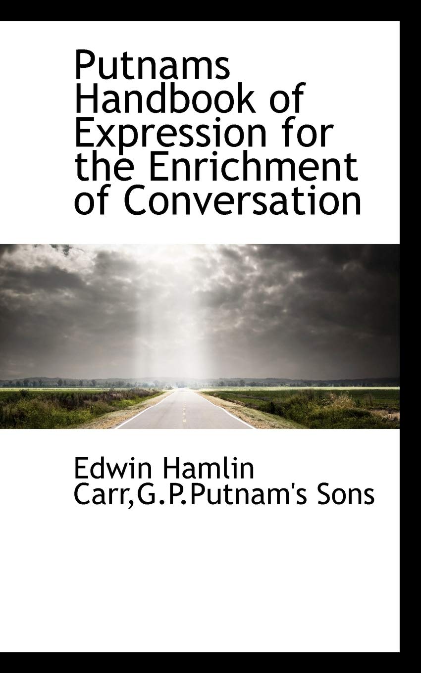 Putnams Handbook of Expression for the Enrichment of Conversation Politics & History