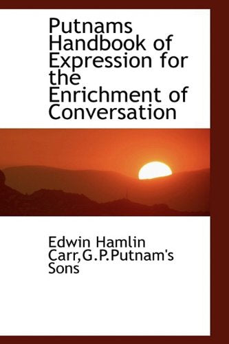 Putnams Handbook of Expression for the Enrichment of Conversation Politics & History