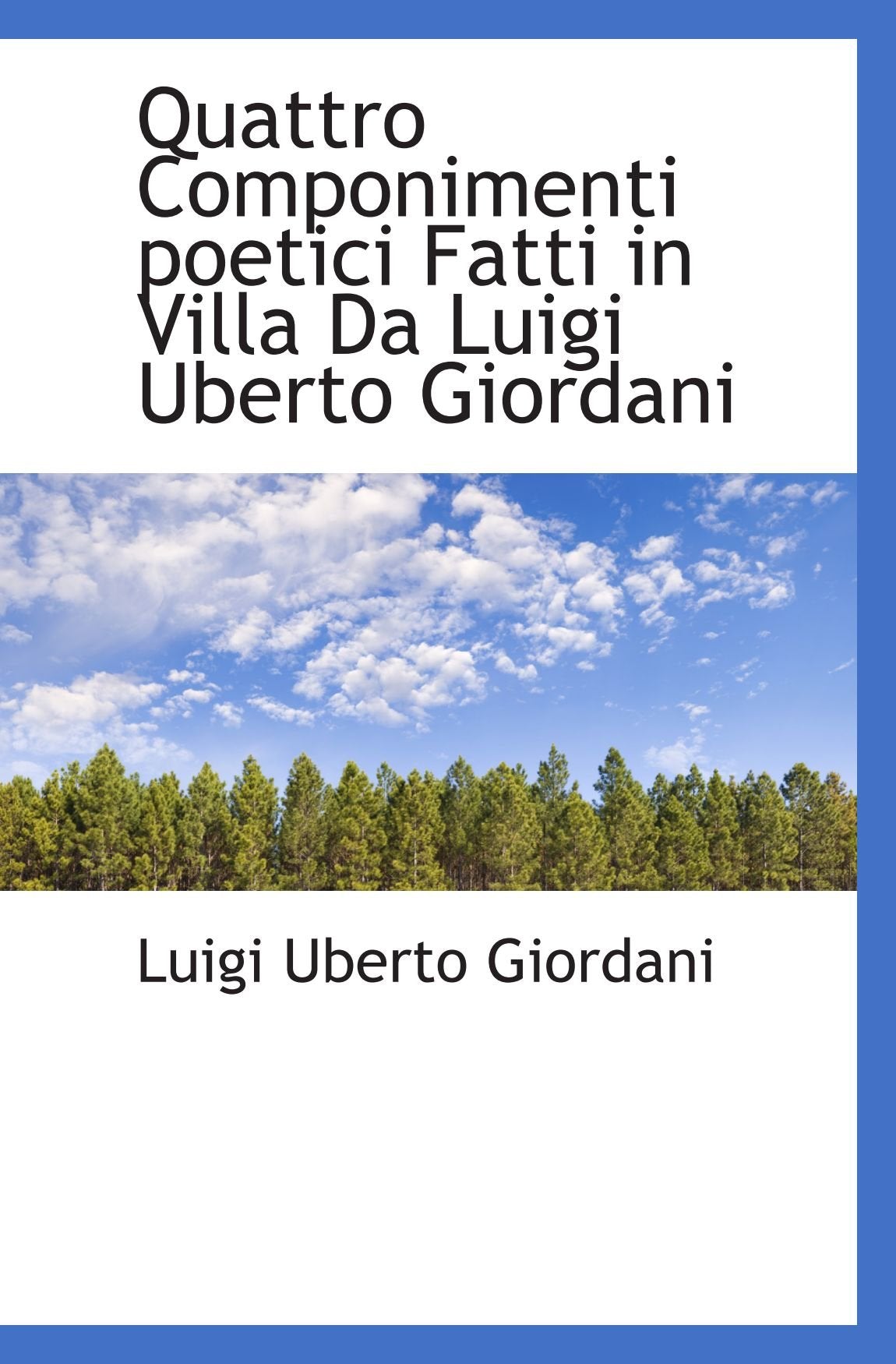Quattro Componimenti poetici Fatti in Villa Da Luigi Uberto Giordani Poetry