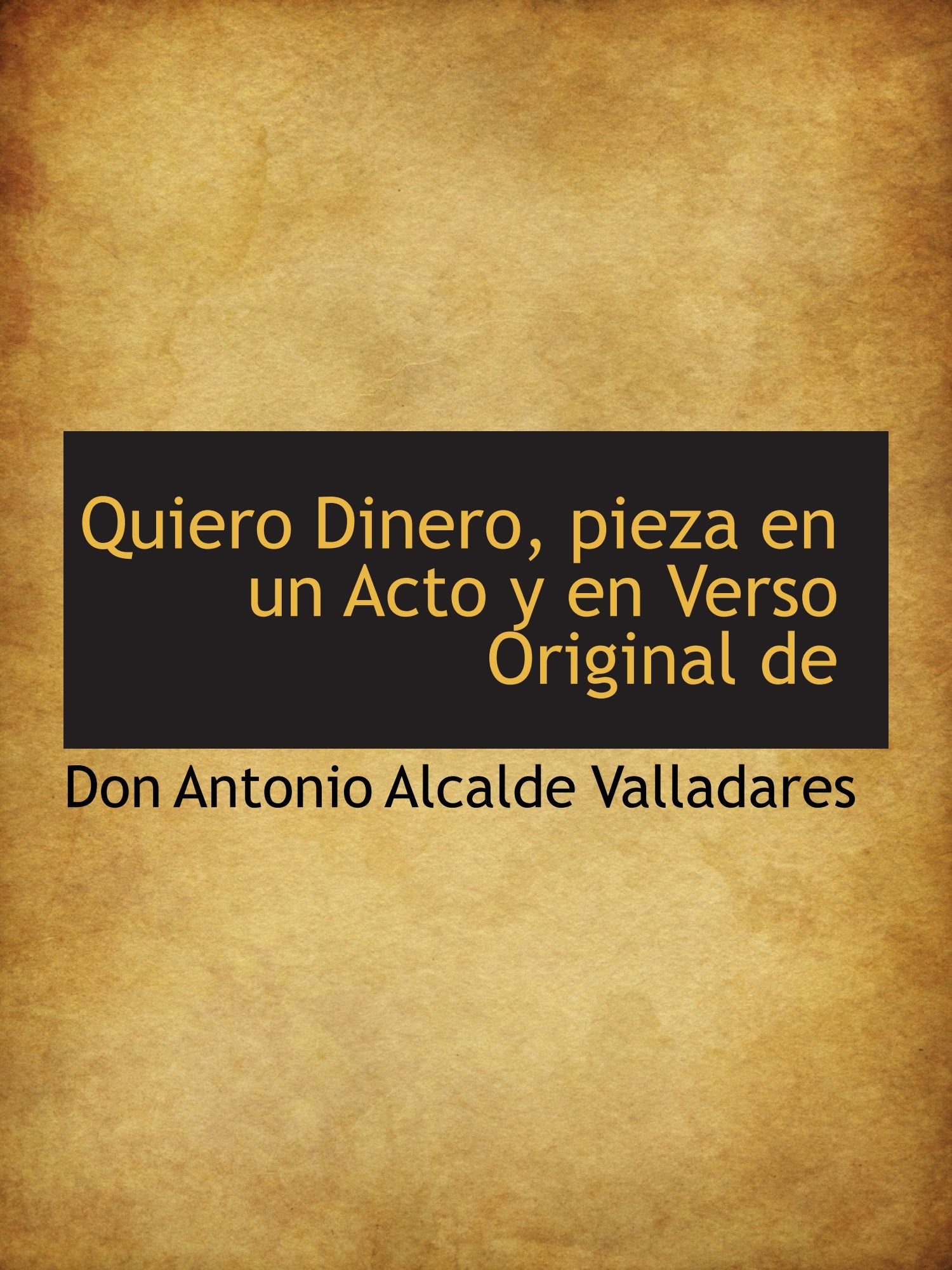 Quiero Dinero, pieza en un Acto y en Verso Original de Politics & History