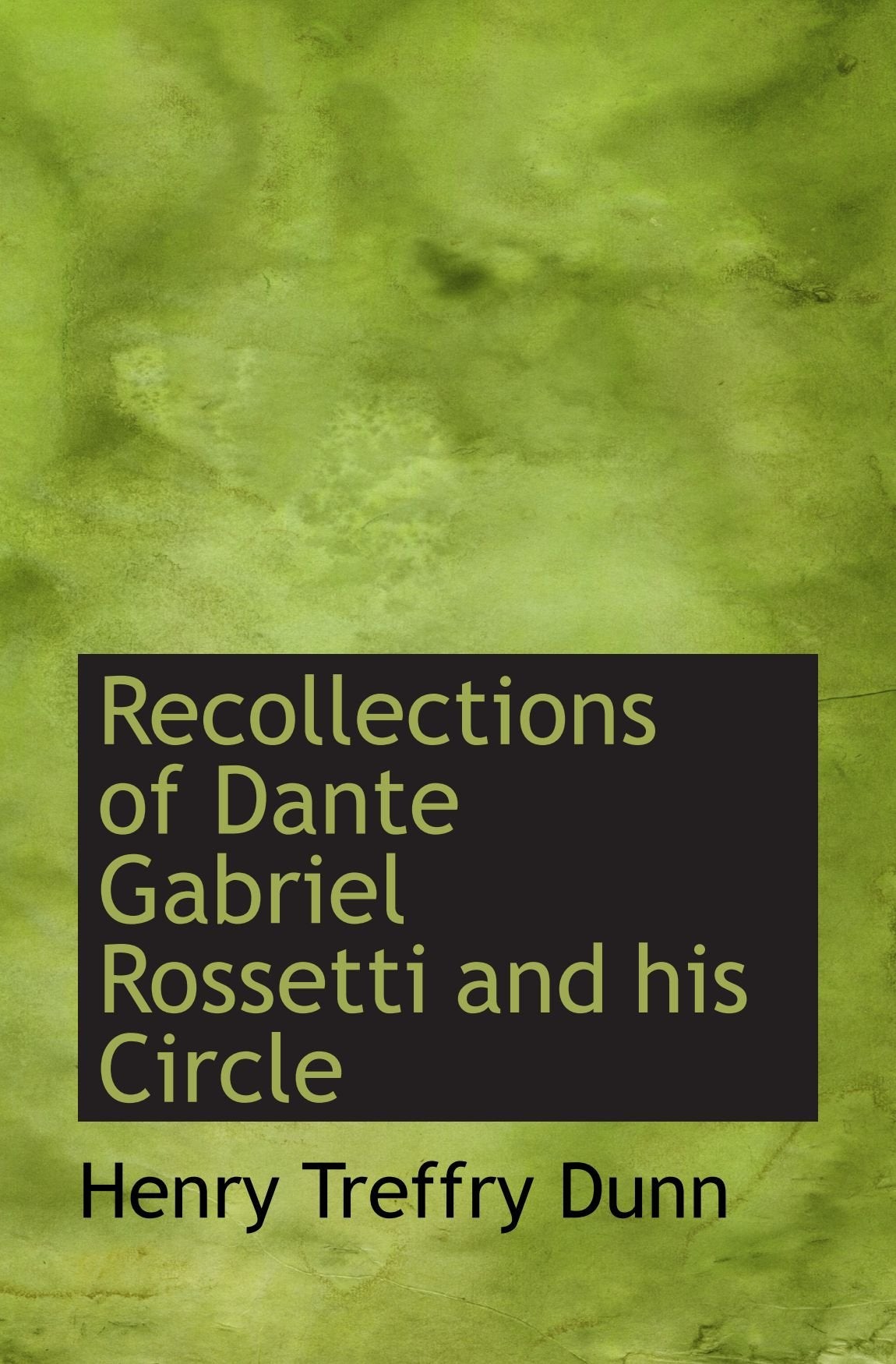 Recollections of Dante Gabriel Rossetti and his Circle Politics & History