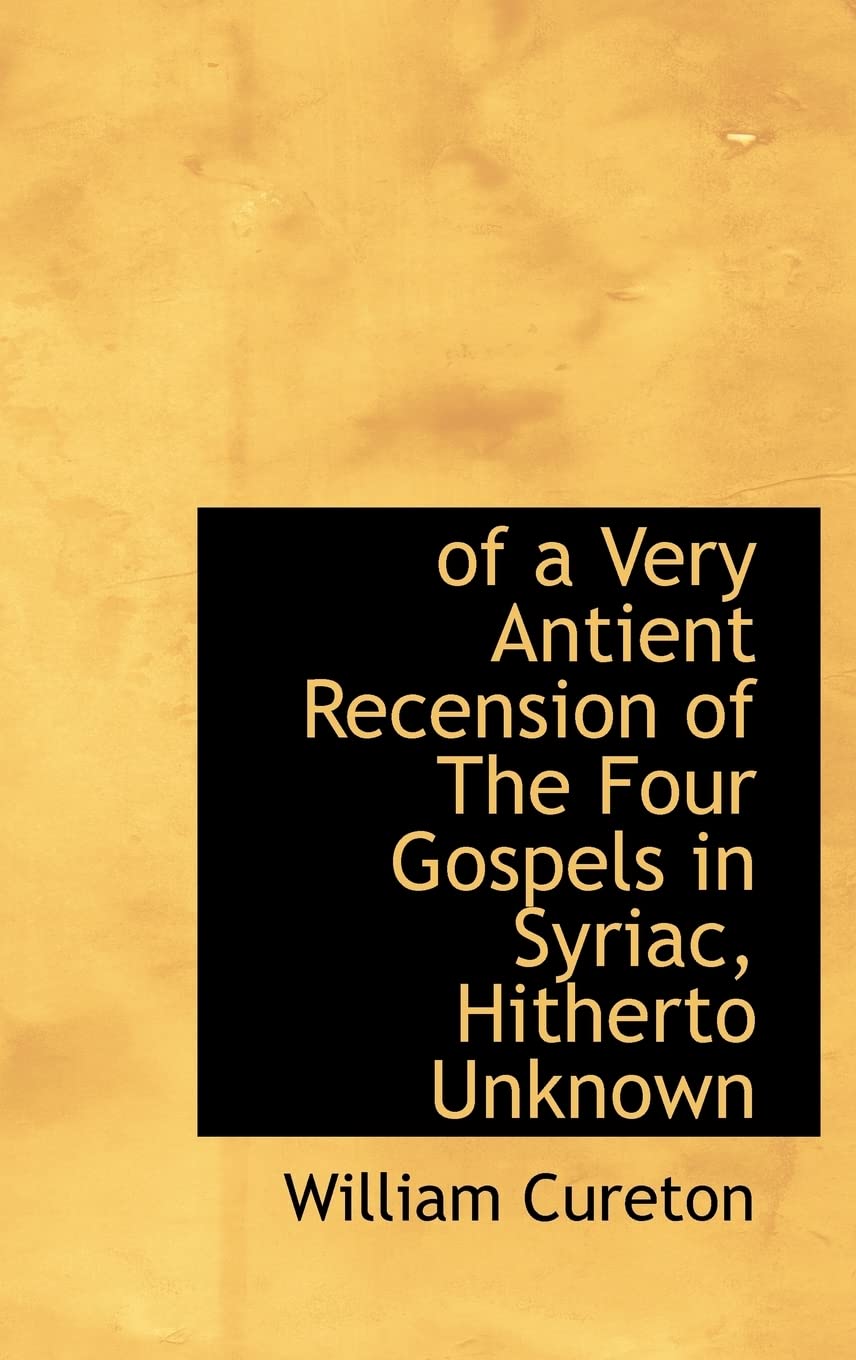 Of a Very Antient Recension of the Four Gospels in Syriac, Hitherto Unknown Politics & History
