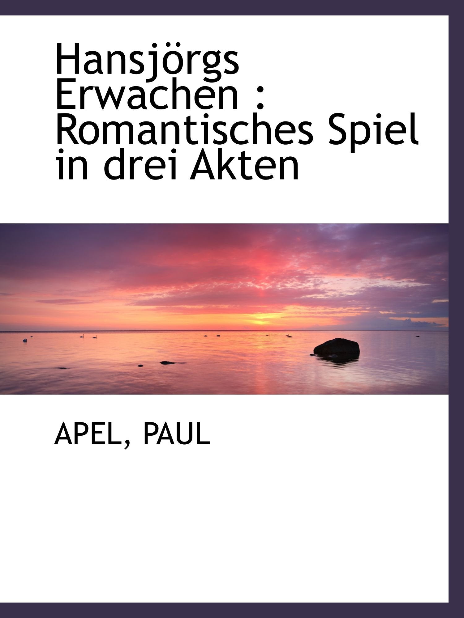 Hansjörgs Erwachen : Romantisches Spiel in drei Akten Politics & History