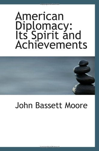 American Diplomacy: Its Spirit and Achievements Politics & History
