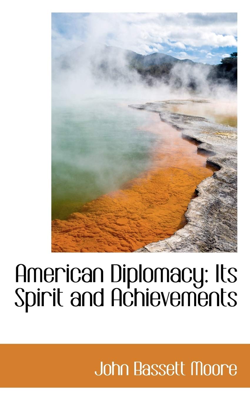 American Diplomacy: Its Spirit and Achievements Politics & History