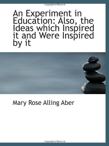 An Experiment in Education: Also, the Ideas which Inspired it and Were Inspired by it Politics & History