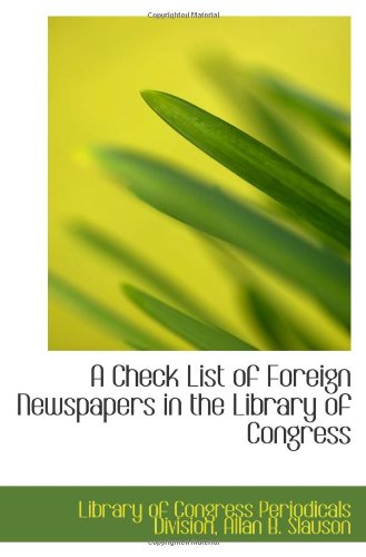 A Check List of Foreign Newspapers in the Library of Congress Politics & History
