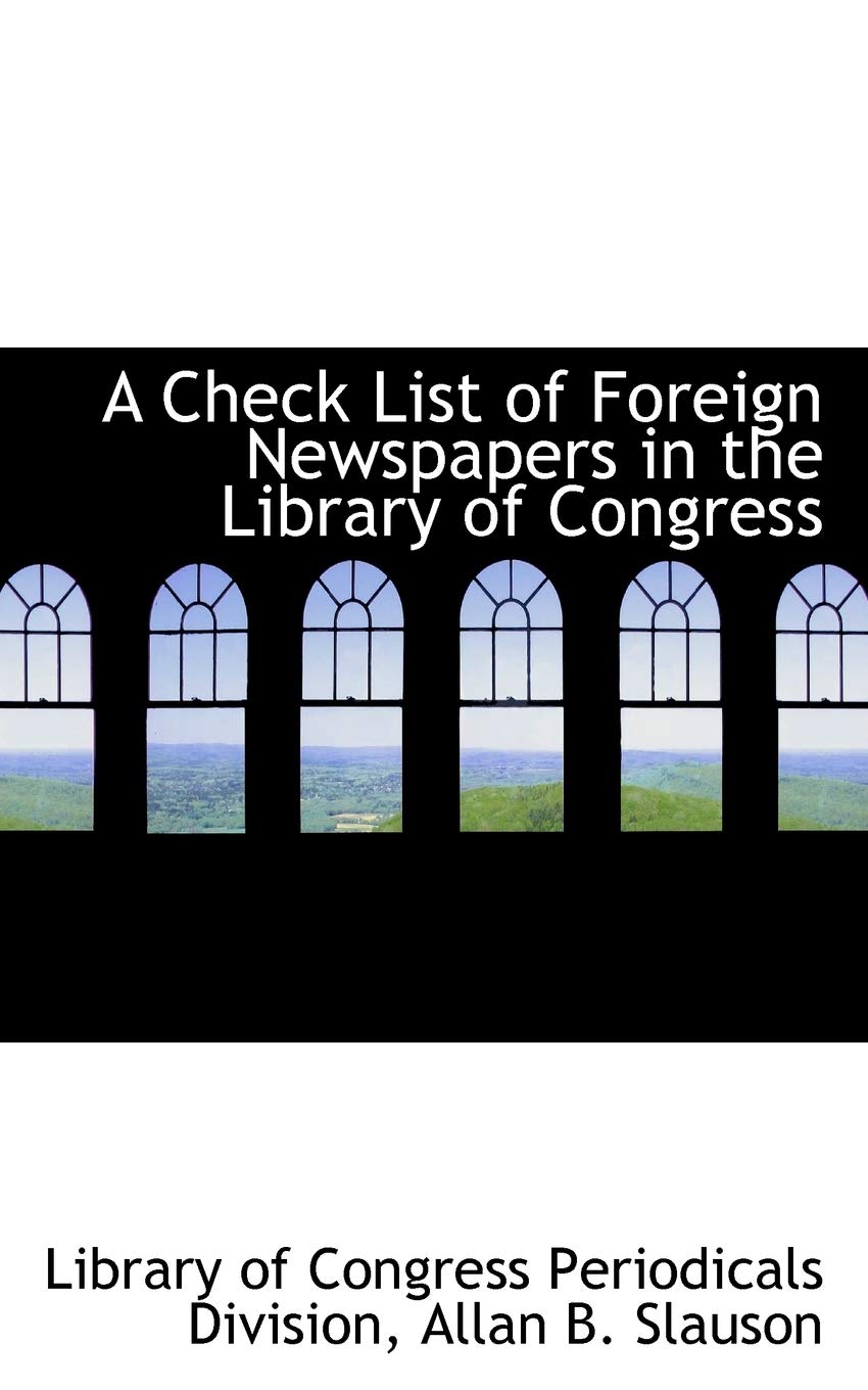 A Check List of Foreign Newspapers in the Library of Congress Politics & History