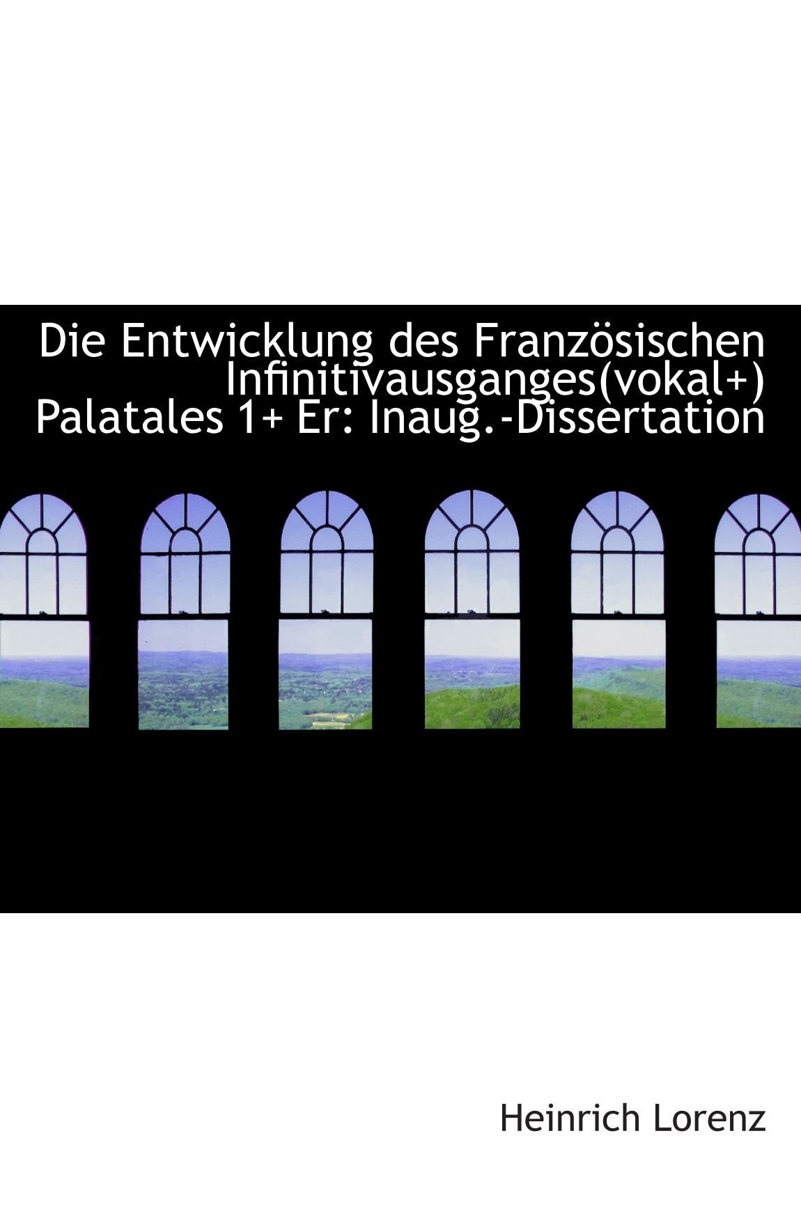 Die Entwicklung des Französischen Infinitivausganges(vokal+) Palatales 1+ Er: Inaug.-Dissertation Politics & History