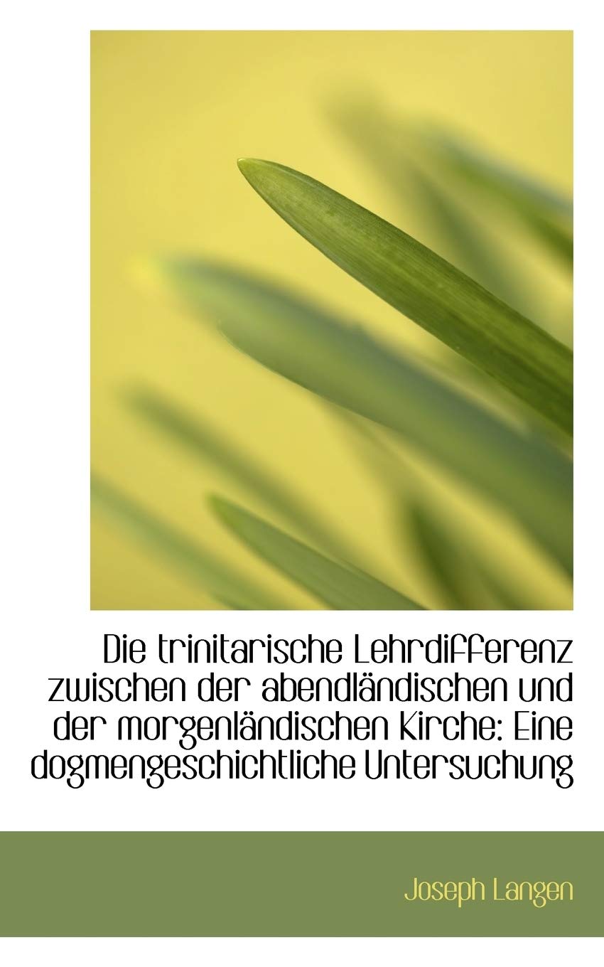 Die Trinitarische Lehrdifferenz Zwischen Der Abendl Ndischen Und Der Morgenl Ndischen Kirche: Eine D Politics & History