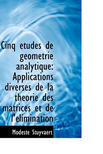 Cinq Tudes de G Om Trie Analytique: Applications Diverses de La Th Orie Des Matrices Et de L' Limin Politics & History