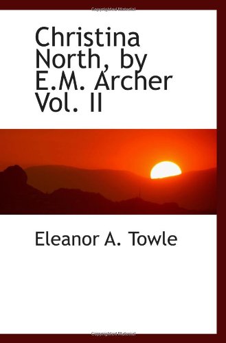 Christina North, by E.M. Archer Vol. II Politics & History