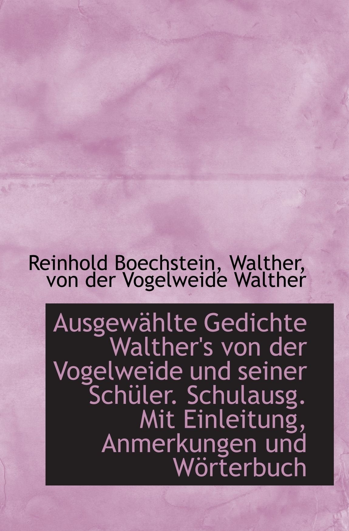Ausgewählte Gedichte Walther's von der Vogelweide und seiner Schüler. Schulausg. Mit Einleitung, Anm Politics & History