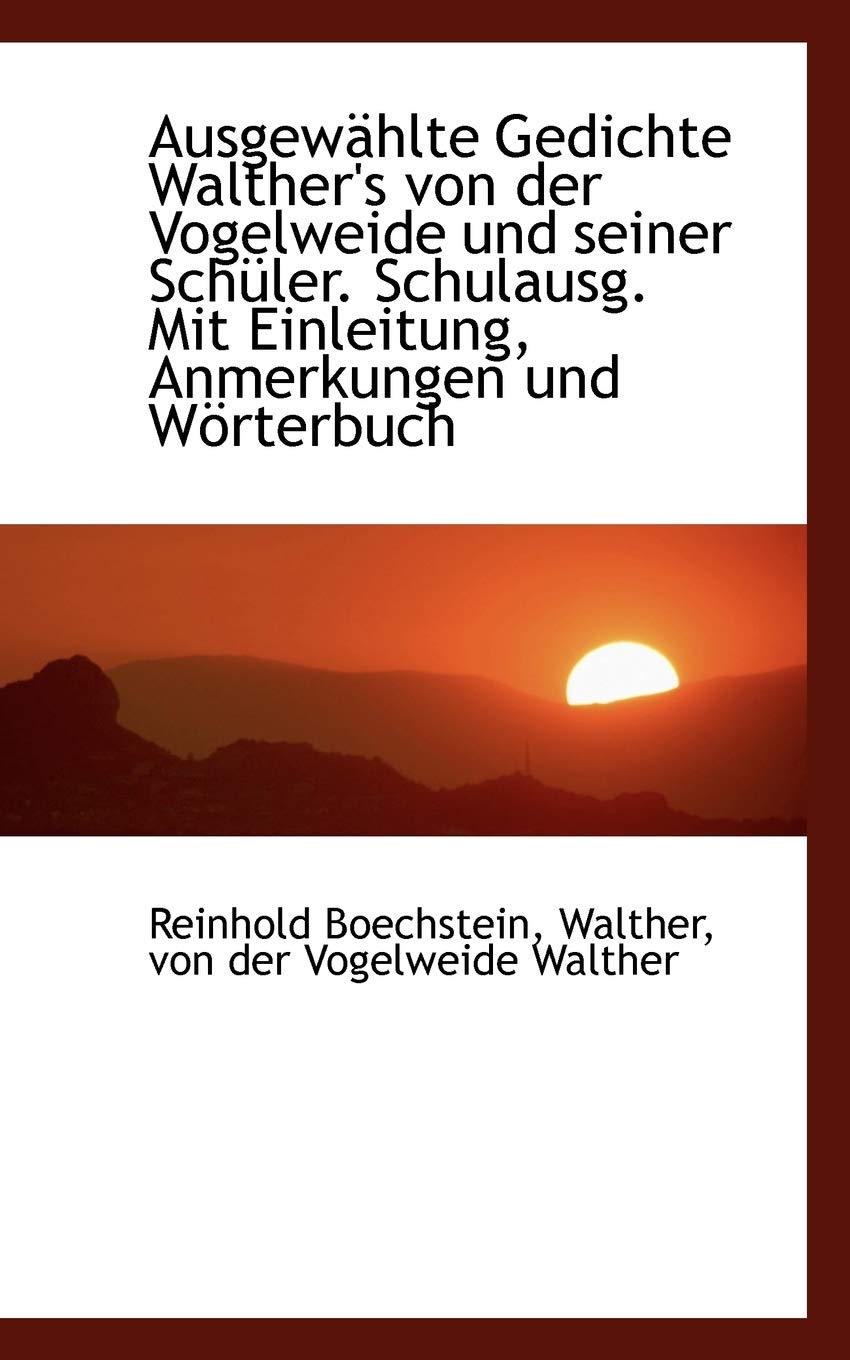 Ausgew Hlte Gedichte Walther's Von Der Vogelweide Und Seiner Sch Ler. Schulausg. Mit Einleitung, Anm Social Sciences