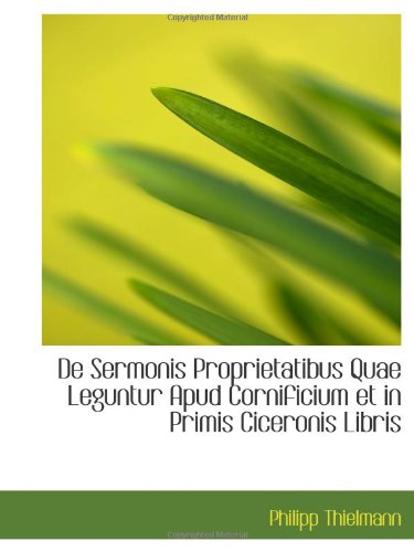 De Sermonis Proprietatibus Quae Leguntur Apud Cornificium et in Primis Ciceronis Libris Politics & History