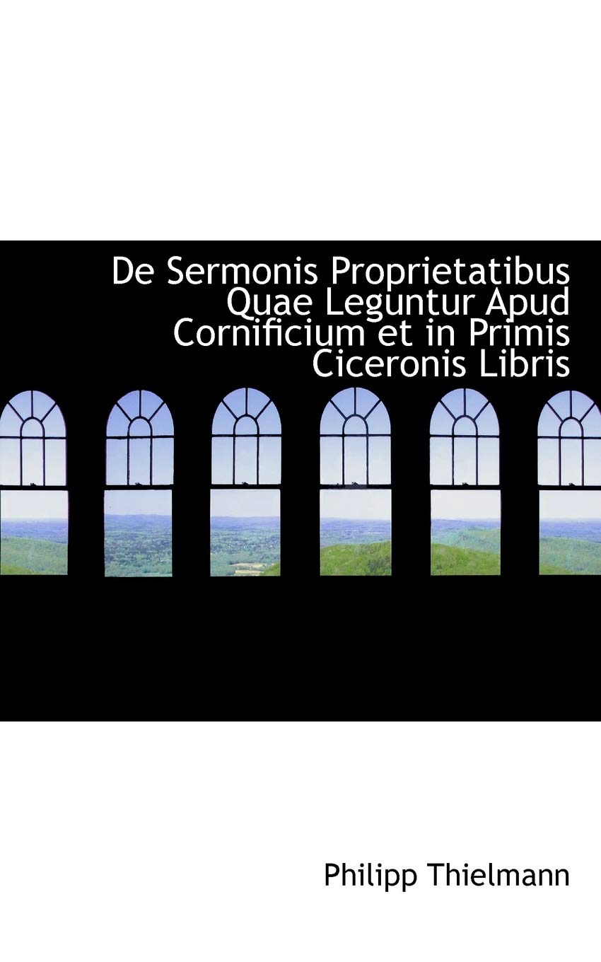 de Sermonis Proprietatibus Quae Leguntur Apud Cornificium Et in Primis Ciceronis Libris Politics & History