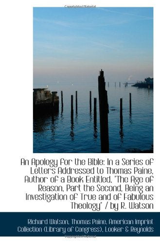 An Apology for the Bible: In a Series of Letters Addressed to Thomas Paine, Author of a Book Entitle Books
