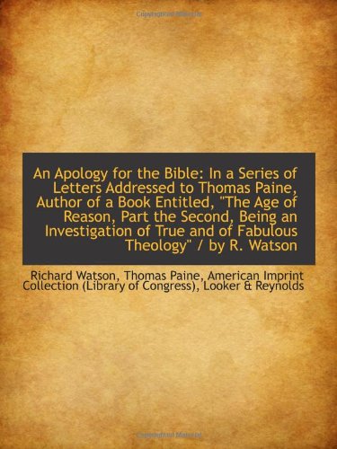 An Apology for the Bible: In a Series of Letters Addressed to Thomas Paine, Author of a Book Entitle Books