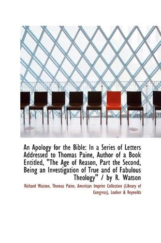 An Apology for the Bible: In a Series of Letters Addressed to Thomas Paine, Author of a Book Entitle Books