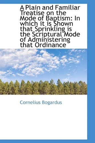 A Plain and Familiar Treatise on the Mode of Baptism: In Which It Is Shown That Sprinkling Is the SC Politics & History