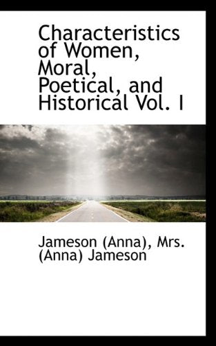 Characteristics of Women, Moral, Poetical, and Historical Vol. I Classics
