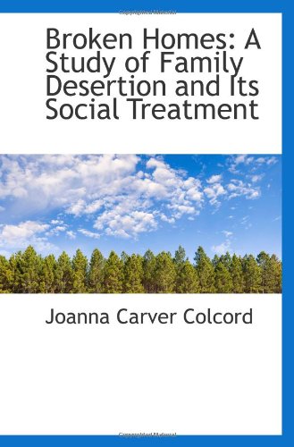Broken Homes: A Study of Family Desertion and Its Social Treatment Politics & History