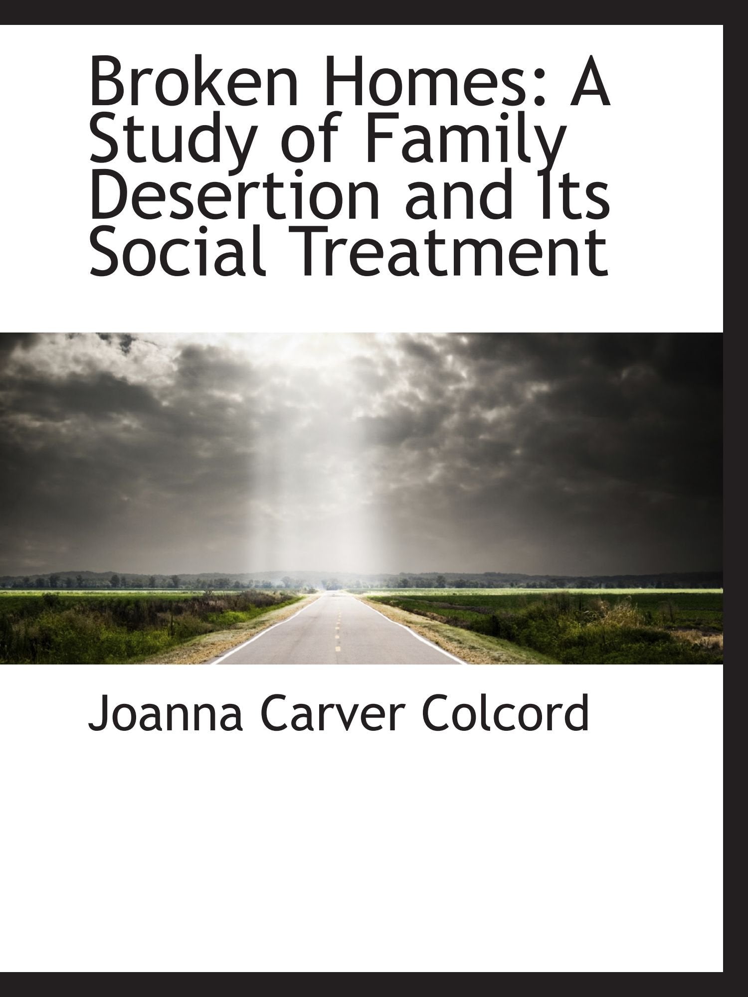 Broken Homes: A Study of Family Desertion and Its Social Treatment Politics & History