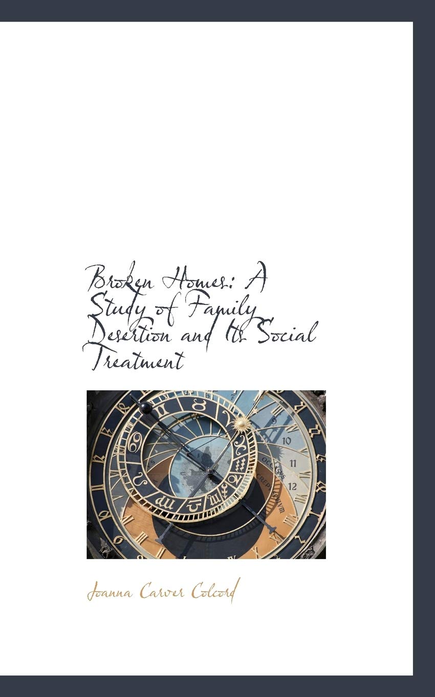 Broken Homes: A Study of Family Desertion and Its Social Treatment Politics & History
