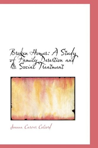 Broken Homes: A Study of Family Desertion and Its Social Treatment Classics