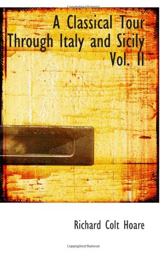 A Classical Tour Through Italy and Sicily Vol. II Politics & History