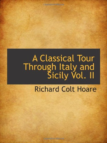 A Classical Tour Through Italy and Sicily Vol. II Politics & History