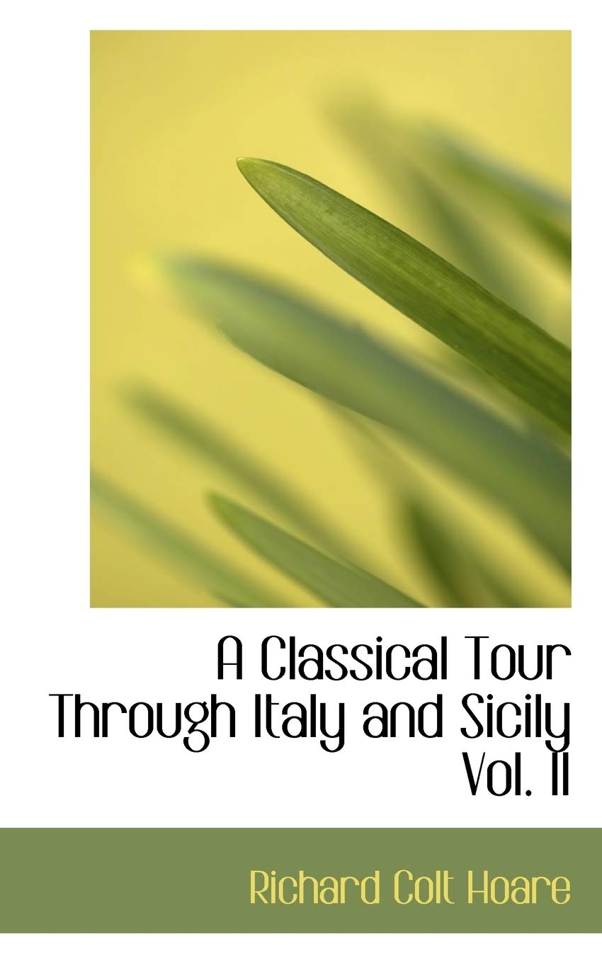 A Classical Tour Through Italy and Sicily Vol. II Politics & History
