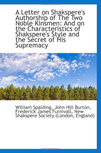 A Letter on Shakspere's Authorship of The Two Noble Kinsmen: And on the Characteristics of Shakspere Politics & History