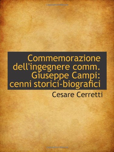 Commemorazione dell'ingegnere comm. Giuseppe Campi: cenni storici-biografici Politics & History