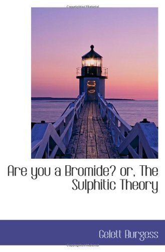 Are you a Bromide? or, The Sulphitic Theory Politics & History